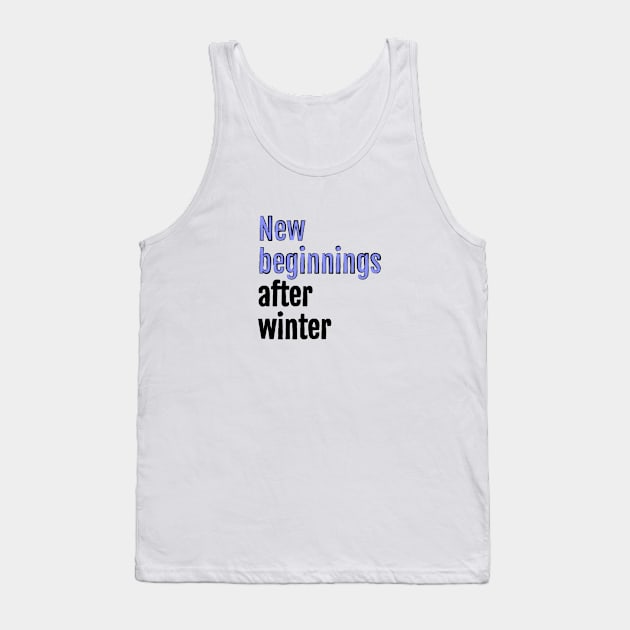 New Beginnings After Winter - fresh start Tank Top by QuotopiaThreads